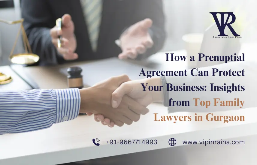 How a Prenuptial Agreement Can Protect Your Business: Insights from Top Family Lawyers in Gurgaon